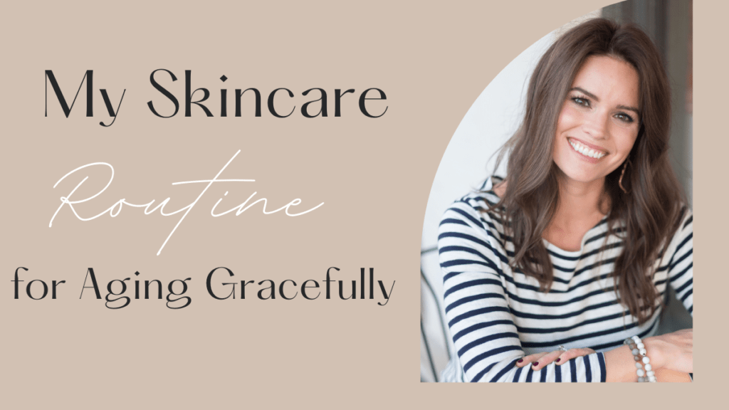My Skincare Routine for Aging Gracefully