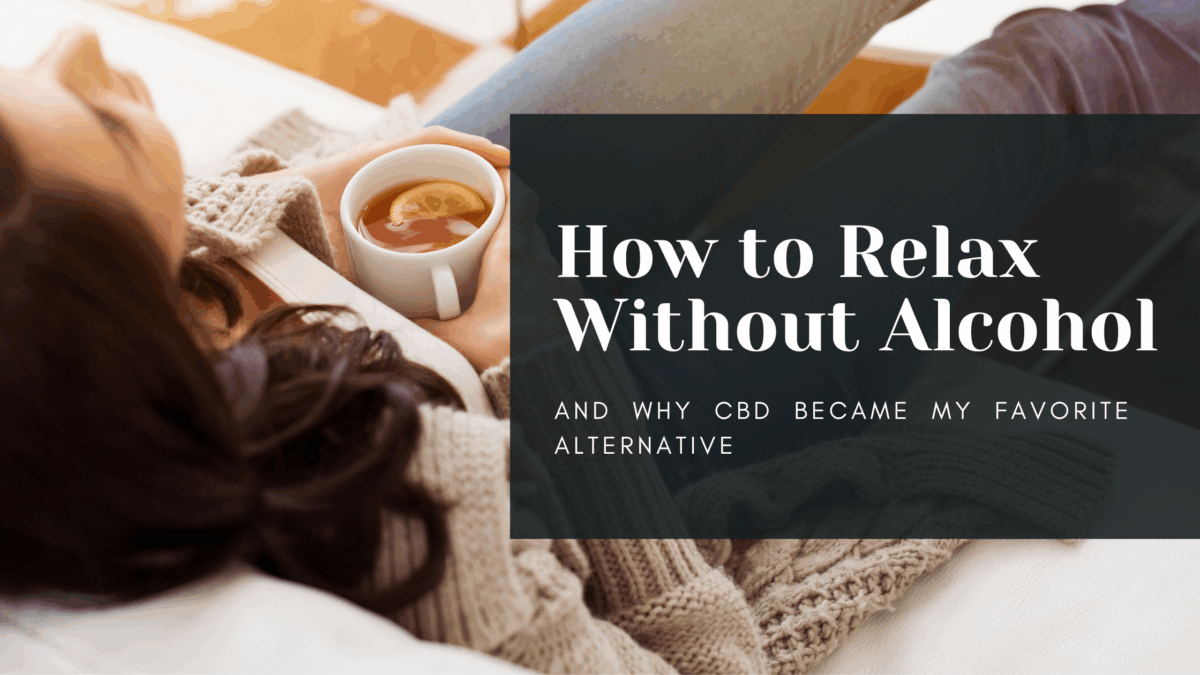 How to relax without alcohol and how CBD became my favorite alcohol alternative